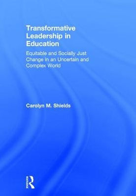 Transformative Leadership Education: Equitable and Socially Just Change an Uncertain Complex World