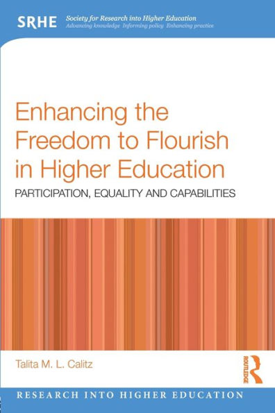 Enhancing the Freedom to Flourish in Higher Education: Participation, Equality and Capabilities / Edition 1