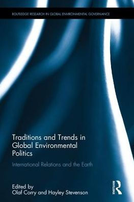 Traditions and Trends Global Environmental Politics: International Relations the Earth