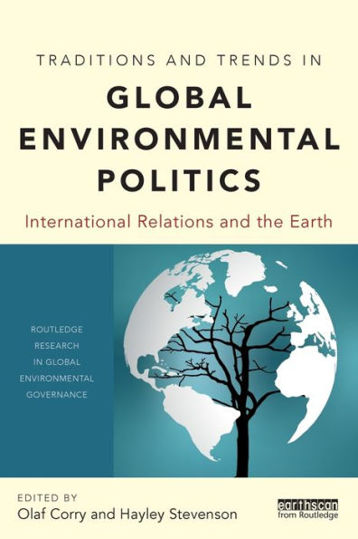 Traditions and Trends in Global Environmental Politics: International Relations and the Earth / Edition 1