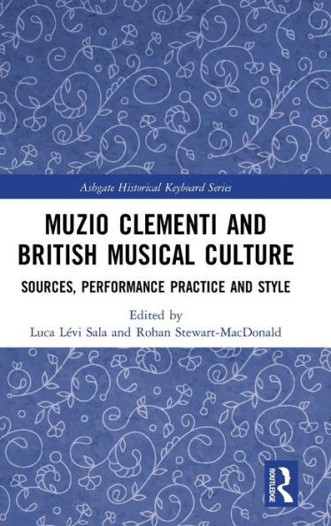 Muzio Clementi and British Musical Culture: Sources, Performance Practice and Style / Edition 1