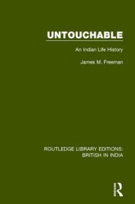 Title: Untouchable: An Indian Life History, Author: James M. Freeman