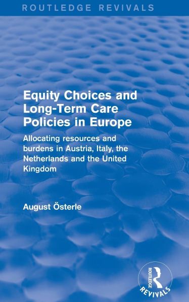 Equity Choices and Long-Term Care Policies Europe: Allocating Resources Burdens Austria, Italy, the Netherlands United Kingdom