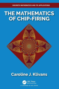 Title: The Mathematics of Chip-Firing, Author: Caroline J. Klivans