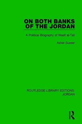 On Both Banks of the Jordan: A Political Biography of Wasfi al-Tall