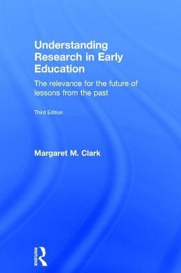 Understanding Research in Early Education: The relevance for the future of lessons from the past