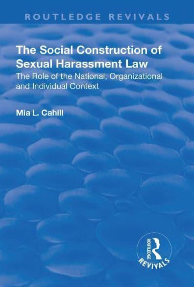 the Social Construction of Sexual Harassment Law: Role National, Organizational and Individual Context