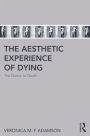 The Aesthetic Experience of Dying: The Dance to Death / Edition 1