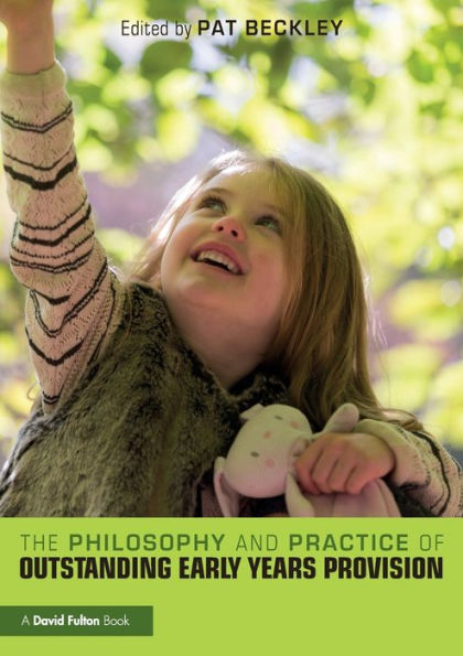 The Philosophy and Practice of Outstanding Early Years Provision / Edition 1
