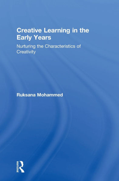 Creative Learning in the Early Years: Nurturing the Characteristics of Creativity