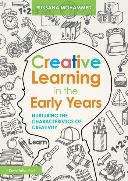 Creative Learning in the Early Years: Nurturing the Characteristics of Creativity / Edition 1