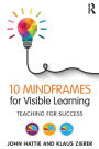 10 Mindframes for Visible Learning: Teaching for Success / Edition 1