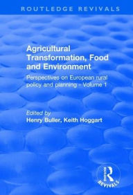 Title: Agricultural Transformation, Food and Environment: Perspectives on European Rural Policy and Planning - Volume 1, Author: Henry Buller