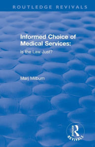 Title: Informed Choice of Medical Services: Is the Law Just?: Is the Law Just?, Author: Marj Milburn