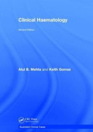 Title: Clinical Haematology: Illustrated Clinical Cases / Edition 2, Author: Atul Bhanu Mehta