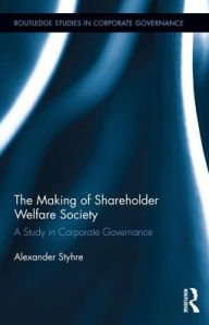 Title: The Making of Shareholder Welfare Society: A Study in Corporate Governance / Edition 1, Author: Alexander Styhre