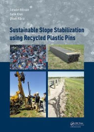 Title: Sustainable Slope Stabilisation using Recycled Plastic Pins / Edition 1, Author: Sahadat Hossain