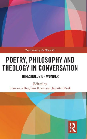 Poetry, Philosophy and Theology in Conversation: Thresholds of Wonder: The Power of the Word IV / Edition 1