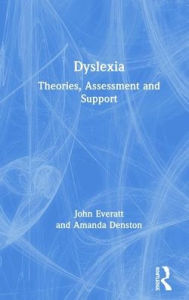 Title: Dyslexia: Theories, Assessment and Support / Edition 1, Author: John Everatt