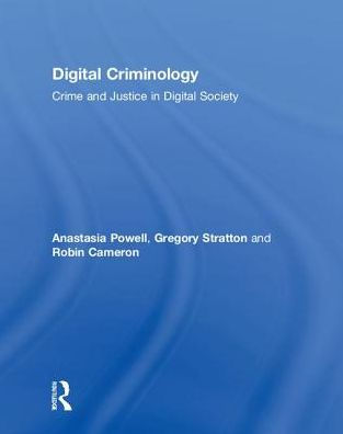 Digital Criminology: Crime and Justice in Digital Society