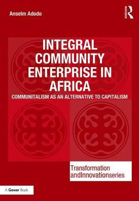 Integral Community Enterprise in Africa: Communitalism as an Alternative to Capitalism