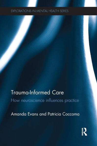 Trauma-Informed Care: How neuroscience influences practice / Edition 1