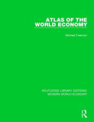 Title: Atlas of the World Economy, Author: Michael Freeman