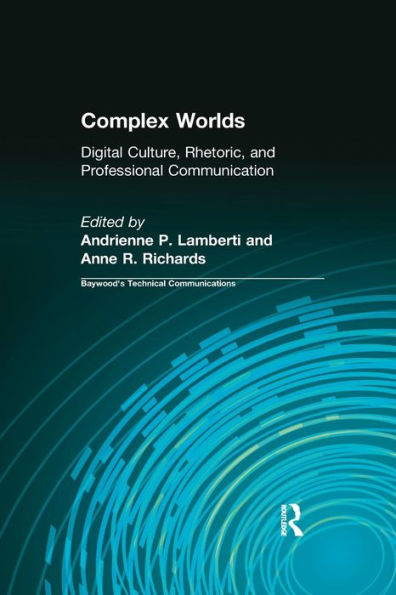 Complex Worlds: Digital Culture, Rhetoric and Professional Communication / Edition 1