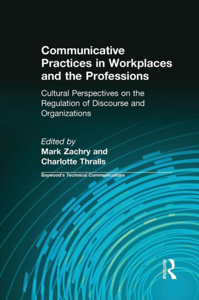 Communicative Practices in Workplaces and the Professions: Cultural Perspectives on the Regulation of Discourse and Organizations / Edition 1