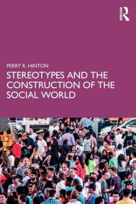 Title: Stereotypes and the Construction of the Social World / Edition 1, Author: Perry R. Hinton