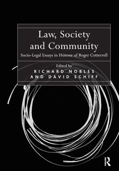 Law, Society and Community: Socio-Legal Essays in Honour of Roger Cotterrell / Edition 1