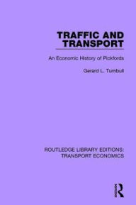 Title: Traffic and Transport: An Economic History of Pickfords, Author: Gerald L. Turnbull
