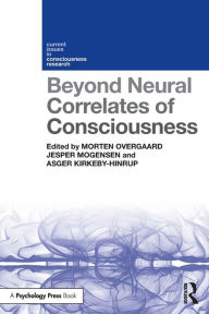 Title: Beyond Neural Correlates of Consciousness / Edition 1, Author: Morten Overgaard