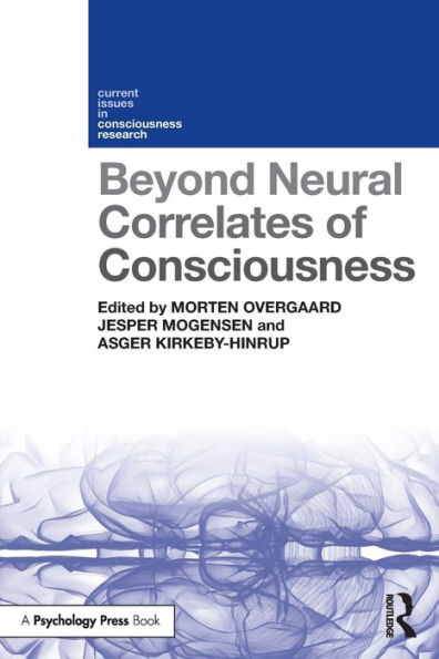 Beyond Neural Correlates of Consciousness / Edition 1
