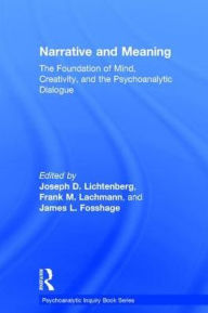 Title: Narrative and Meaning: The Foundation of Mind, Creativity, and the Psychoanalytic Dialogue, Author: Joseph D. Lichtenberg