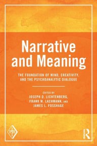 Title: Narrative and Meaning: The Foundation of Mind, Creativity, and the Psychoanalytic Dialogue / Edition 1, Author: Joseph D. Lichtenberg