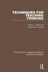 Title: Techniques for Teaching Thinking / Edition 1, Author: Arthur Costa