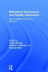 Title: Behavioral Economics and Healthy Behaviors: Key Concepts and Current Research, Author: Yaniv Hanoch