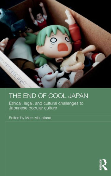 The End of Cool Japan: Ethical, Legal, and Cultural Challenges to Japanese Popular Culture / Edition 1