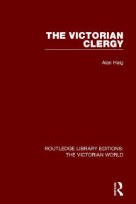 Title: The Victorian Clergy / Edition 1, Author: Alan Haig