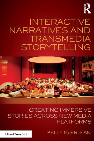 Interactive Narratives and Transmedia Storytelling: Creating Immersive Stories Across New Media Platforms / Edition 1