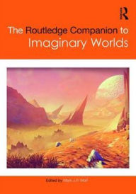 Title: The Routledge Companion to Imaginary Worlds / Edition 1, Author: Mark Wolf