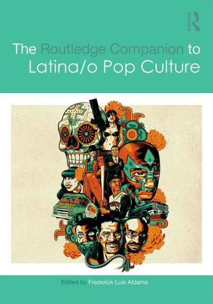 The Routledge Companion to Latina/o Popular Culture / Edition 1