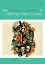 The Routledge Companion to Latina/o Popular Culture / Edition 1