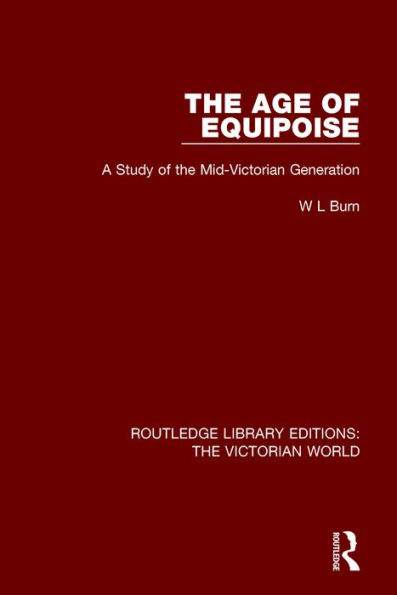 The Age of Equipoise: A Study of the Mid-Victorian Generation / Edition 1
