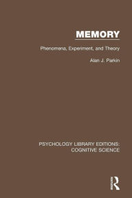 Title: Memory: Phenomena, Experiment and Theory / Edition 1, Author: Alan Parkin