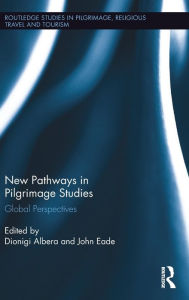 Title: New Pathways in Pilgrimage Studies: Global Perspectives / Edition 1, Author: Dionigi Albera