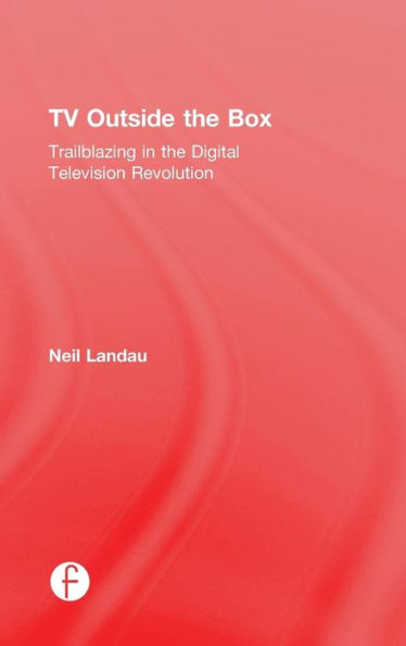 TV Outside the Box: Trailblazing in the Digital Television Revolution / Edition 1