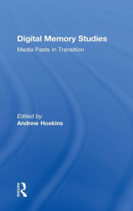 Title: Digital Memory Studies: Media Pasts in Transition, Author: Andrew Hoskins