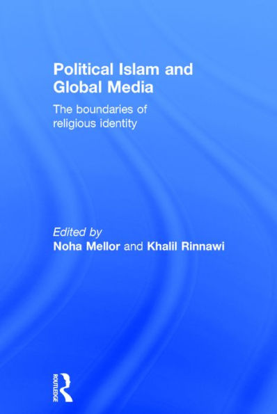 Political Islam and Global Media: The boundaries of religious identity / Edition 1